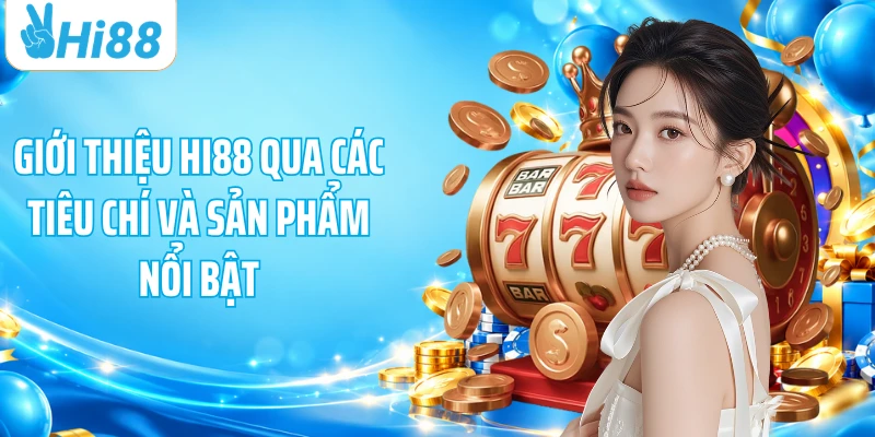 Giới thiệu HI88 qua các tiêu chí và sản phẩm nổi bật